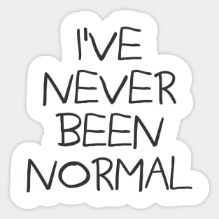 I've Never Been Normal Sticker